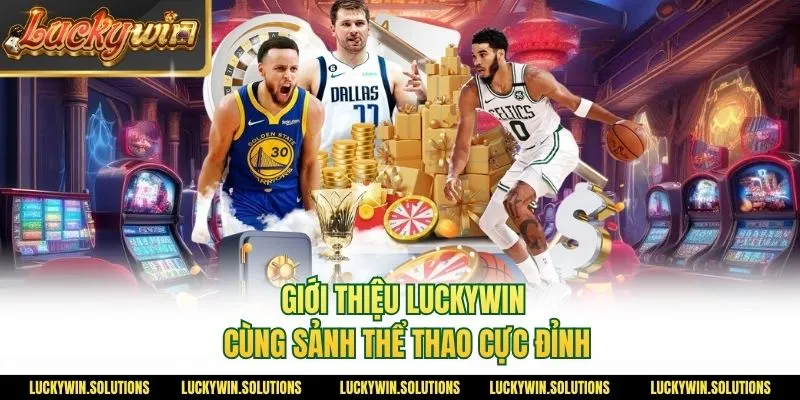 Giới thiệu Luckywin cùng sảnh thể thao cực đỉnh