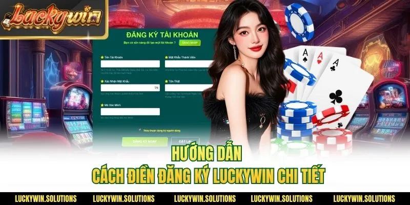 Hướng dẫn cách điền đăng ký Luckywin chi tiết
