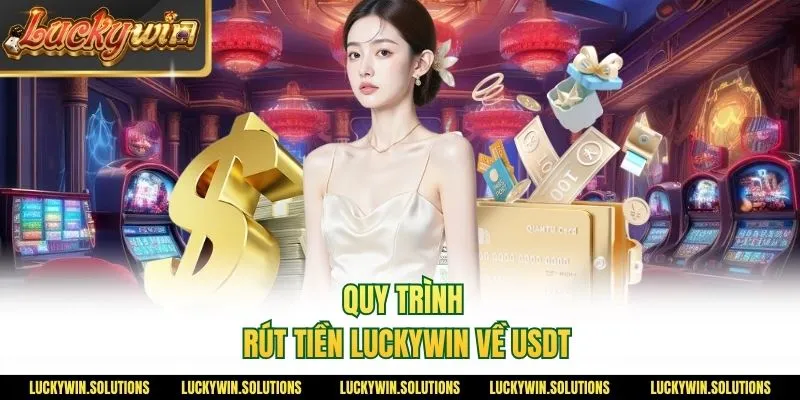 Quy trình rút tiền Luckywin về USDT